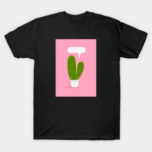 Cactus man funny saying T-Shirt